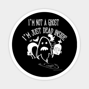 I'm Not a Ghost I'm Just Dead Inside T Shirt Halloween Party Magnet